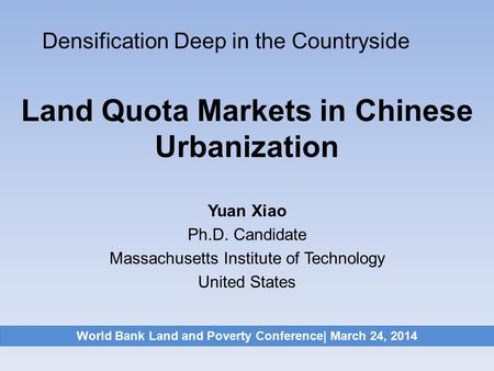 Land Quota Markets in Chinese Urbanization Yuan Xiao Ph.D. Candidate Massachusetts Institute of Technology United States Densification Deep in the Countryside.