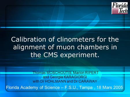 Calibration of clinometers for the alignment of muon chambers in the CMS experiment. Thomas MOSCHOUTIS, Marion RIPERT and Georgia KARAGIORGI with Dr HOHLMANN.