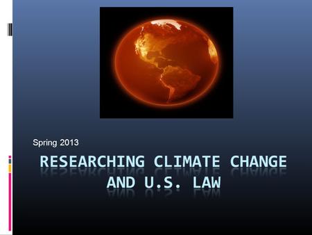 Spring 2013. Background Grad, Treatise on Environmental Law (on Lexis) Rodgers, Environmental Law o 4 volume set, analysis of statutes and regulations.