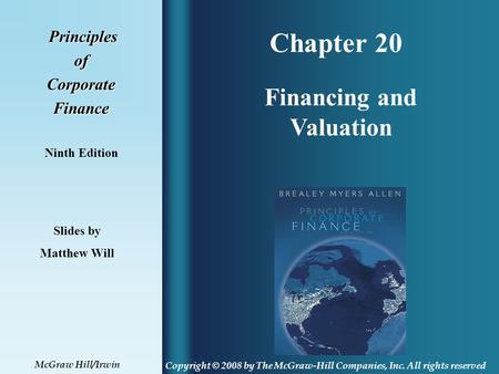 Chapter 20 Principles PrinciplesofCorporateFinance Ninth Edition Financing and Valuation Slides by Matthew Will Copyright © 2008 by The McGraw-Hill Companies,