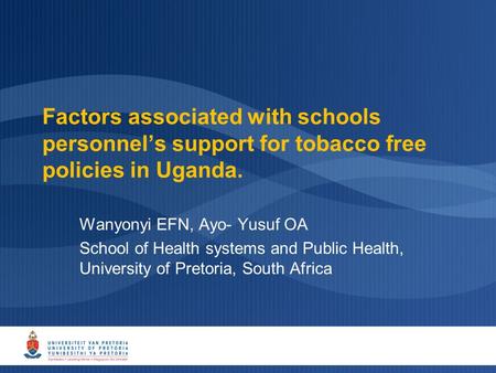 Factors associated with schools personnel’s support for tobacco free policies in Uganda. Wanyonyi EFN, Ayo- Yusuf OA School of Health systems and Public.