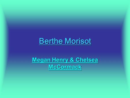 Berthe Morisot Megan Henry & Chelsea McCormack. Painting Techniques Berthe Morisot is mostly a portrait painter & landscapes. Most of her portraits are.