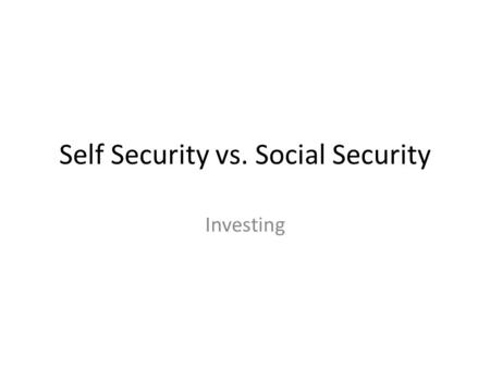 Self Security vs. Social Security Investing. Social [In]Security Fact: Social Security will NOT be able to pay beneficiaries (you) what they promised.