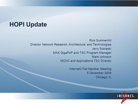 HOPI Update Rick Summerhill Director Network Research, Architecture, and Technologies Jerry Sobieski MAX GigaPoP and TSC Program Manager Mark Johnson MCNC.