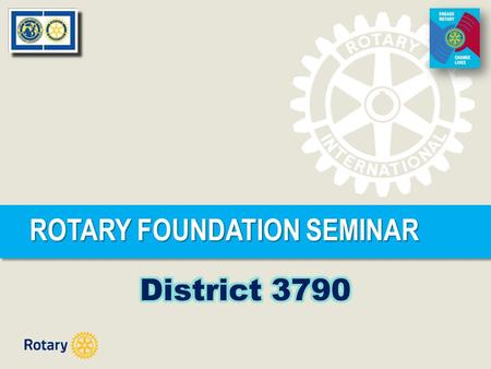 ROTARY FOUNDATION SEMINAR. ROTARY’S NEW GRANT MODEL June 2013.