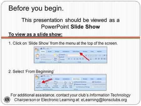 Before you begin. For additional assistance, contact your club’s Information Technology Chairperson or Electronic Learning at: