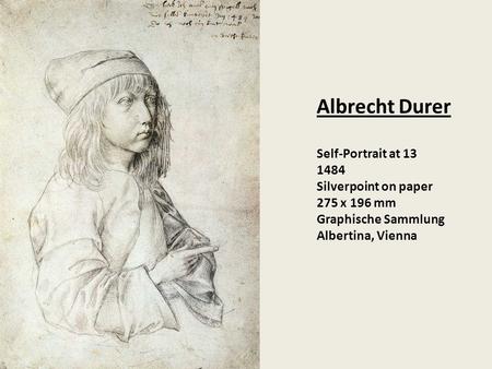 Albrecht Durer Self-Portrait at 13 1484 Silverpoint on paper 275 x 196 mm Graphische Sammlung Albertina, Vienna.