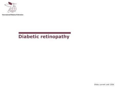 Slides current until 2008 Diabetic retinopathy. Curriculum Module III-7a – Diabetic retinopathy Slide 2 of 39 Slides current until 2008 Diabetic eye disease.