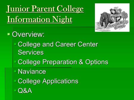 Junior Parent College Information Night  Overview:  College and Career Center Services  College Preparation & Options  Naviance  College Applications.