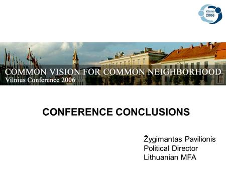 Žygimantas Pavilionis Political Director Lithuanian MFA CONFERENCE CONCLUSIONS.