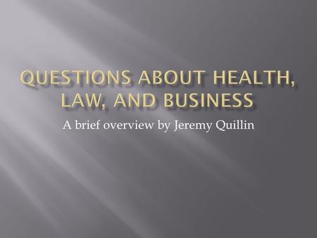 A brief overview by Jeremy Quillin.  Criticality- finding the right resource  Knowledge- knowing basic information  Restraint- restraint in legal advice.