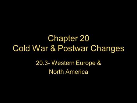 Chapter 20 Cold War & Postwar Changes