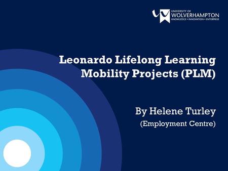 Leonardo Lifelong Learning Mobility Projects (PLM) By Helene Turley (Employment Centre)