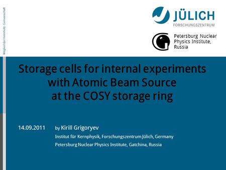 Mitglied der Helmholtz-Gemeinschaft Petersburg Nuclear Physics Institute, Russia Storage cells for internal experiments with Atomic Beam Source at the.