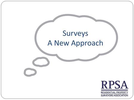 Surveys A New Approach. The Agenda ‘Which’ findings on surveys The Government report on surveys How products have developed The CML lenders handbook RPSA.