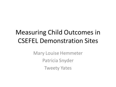 Measuring Child Outcomes in CSEFEL Demonstration Sites