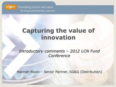 Capturing the value of innovation Introductory comments – 2012 LCN Fund Conference Hannah Nixon – Senior Partner, SG&G (Distribution)