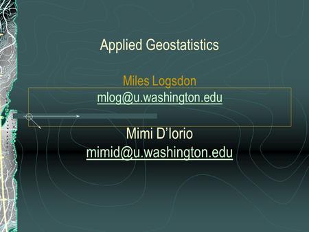 Applied Geostatistics Miles Logsdon Mimi D’Iorio