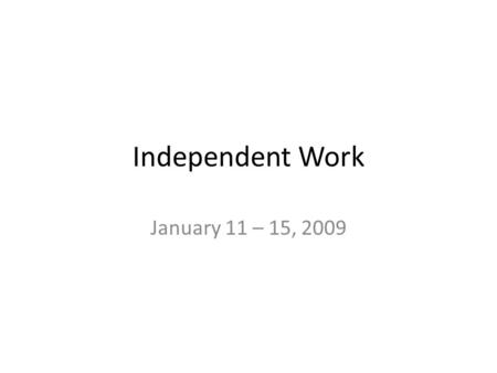 Independent Work January 11 – 15, 2009. Monday, January 11 Power Words 1.Principal 1.A person who has controlling authority or is in a leading position.