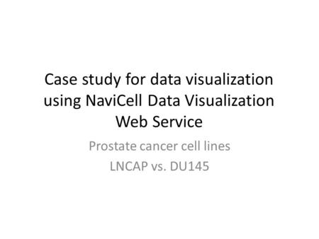 Case study for data visualization using NaviCell Data Visualization Web Service Prostate cancer cell lines LNCAP vs. DU145.