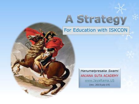 For Education with ISKCON Hanumatpresaka Swami ANJANA SUTA ACADEMY www.JayaRama.US (rev. 2015 july 19) Hanumatpresaka Swami ANJANA SUTA ACADEMY www.JayaRama.US.