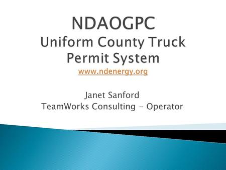 Janet Sanford TeamWorks Consulting - Operator.  The Permit System has been in place since the mid-1980’s to track and monitor overweight (non-divisible.