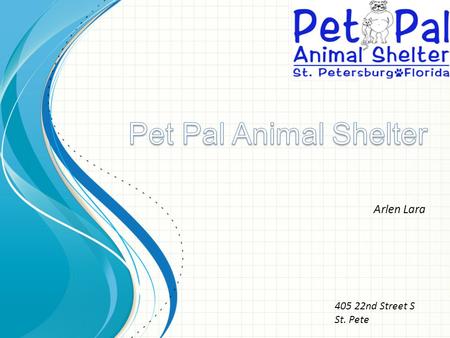 Arlen Lara 405 22nd Street S St. Pete Our mission is rescue animals from other shelters that may be at risk of being euthanized due to illness, injury,