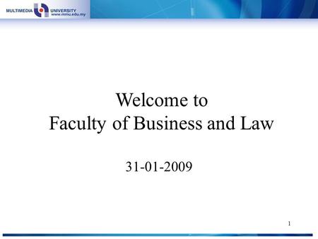 1 Welcome to Faculty of Business and Law 31-01-2009.