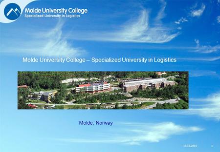 13.10.20151 Molde, Norway Molde University College – Specialized University in Logistics.