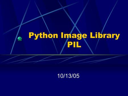 Python Image Library PIL 10/13/05. PIL – What is it? Pythonic library for Loading and Saving images (diverse formats) Scaling, cropping, compositing,