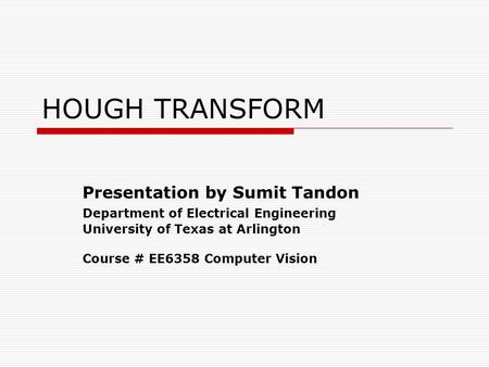 HOUGH TRANSFORM Presentation by Sumit Tandon