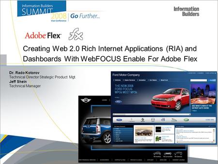 Dr. Rado Kotorov Technical Director Strategic Product Mgt. Jeff Shein Technical Manager Creating Web 2.0 Rich Internet Applications (RIA) and Dashboards.