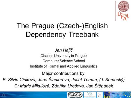 The Prague (Czech-)English Dependency Treebank Jan Hajič Charles University in Prague Computer Science School Institute of Formal and Applied Linguistics.