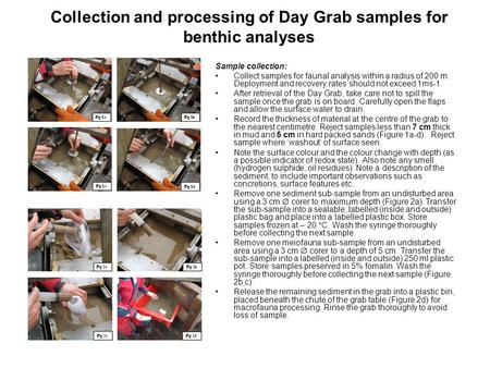 Sample collection: Collect samples for faunal analysis within a radius of 200 m. Deployment and recovery rates should not exceed 1ms-1. After retrieval.