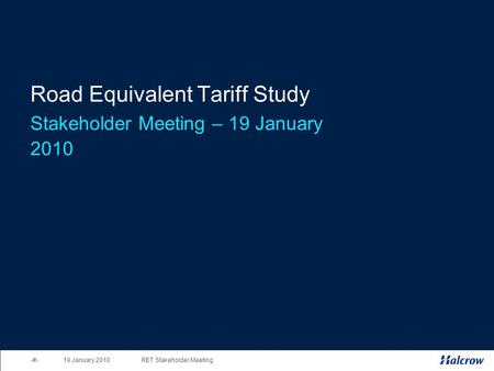 1RET Stakeholder Meeting 19 January 2010 Road Equivalent Tariff Study Stakeholder Meeting – 19 January 2010.