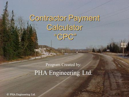 Contractor Payment Calculator “CPC” Program Created by: PHA Engineering Ltd. © PHA Engineering Ltd.