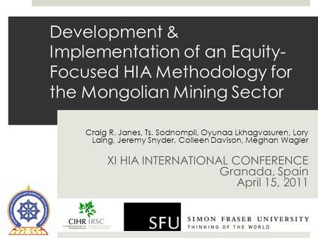 Development & Implementation of an Equity- Focused HIA Methodology for the Mongolian Mining Sector Craig R. Janes, Ts. Sodnompil, Oyunaa Lkhagvasuren,