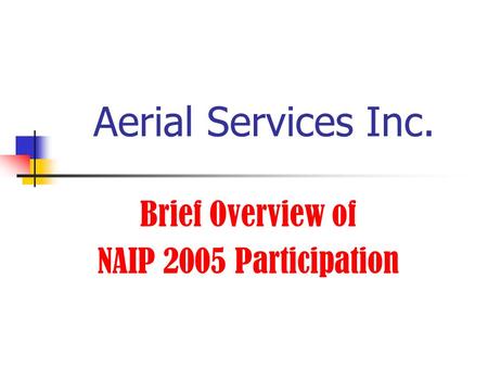 Aerial Services Inc. Brief Overview of NAIP 2005 Participation.