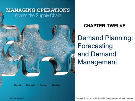 Demand Planning: Forecasting and Demand Management CHAPTER TWELVE McGraw-Hill/Irwin Copyright © 2011 by the McGraw-Hill Companies, Inc. All rights reserved.