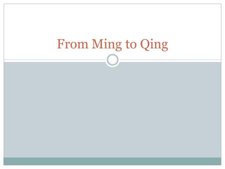 From Ming to Qing. Ming Economic Growth Economic Growth through 1600  Elite classes created brilliant culture Followed by economic decline  Both global.