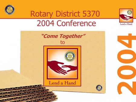 Rotary District 5370 2004 Conference “Come Together” to.