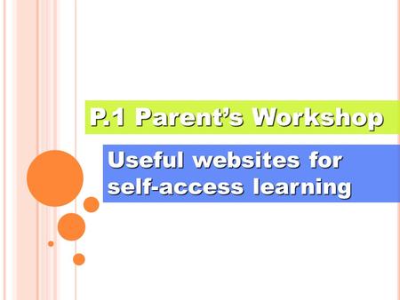 Useful websites for self-access learning P.1 Parent’s Workshop.