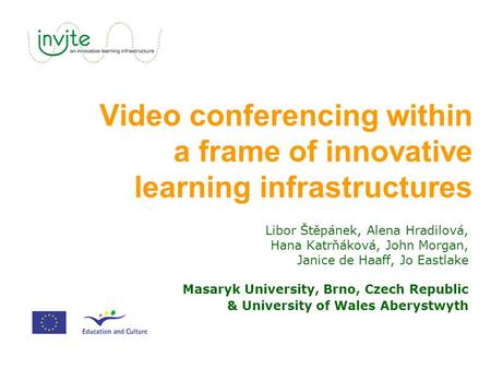 Video conferencing within a frame of innovative learning infrastructures Libor Štěpánek, Alena Hradilová, Hana Katrňáková, John Morgan, Janice de Haaff,