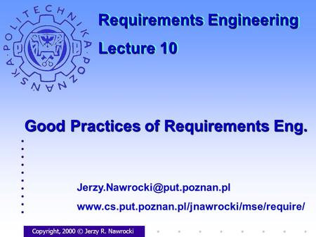 Good Practices of Requirements Eng. Copyright, 2000 © Jerzy R. Nawrocki  Requirements.