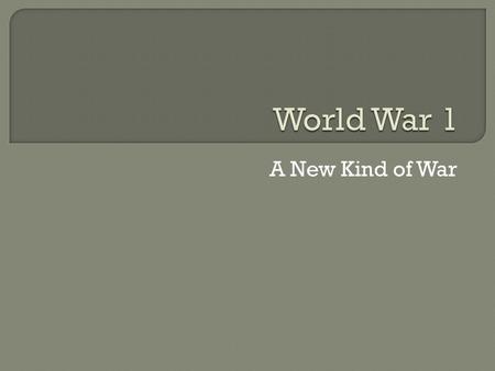 A New Kind of War.  Both used weapons that were never used before.  U-Boat: submarines “underwater boats” that caused extensive losses to allied ships.