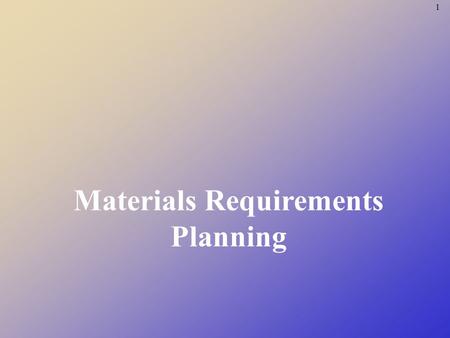 1 Materials Requirements Planning. 2 Material Requirements Planning Defined Materials requirements planning (MRP) is a means for determining the number.