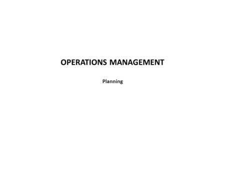 OPERATIONS MANAGEMENT Planning