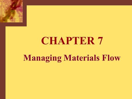 CHAPTER 7 Managing Materials Flow. Copyright © 2001 by The McGraw-Hill Companies, Inc. All rights reserved.McGraw-Hill/Irwin 7-2 Materials Management.