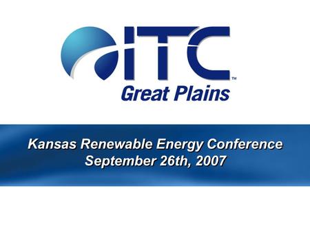 Kansas Renewable Energy Conference September 26th, 2007.