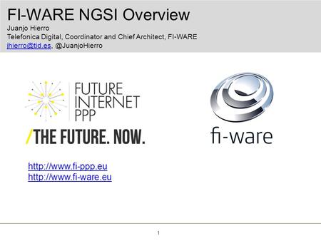 FI-WARE NGSI Overview Juanjo Hierro Telefonica Digital, Coordinator and Chief Architect, FI-WARE